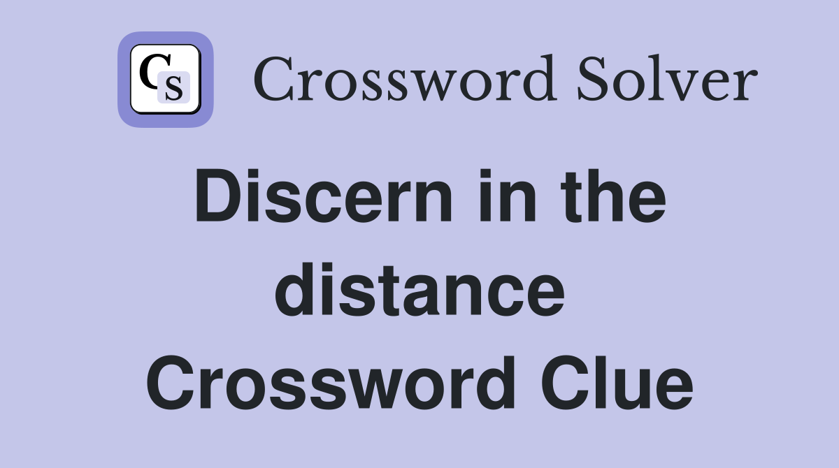 Discern in the distance Crossword Clue