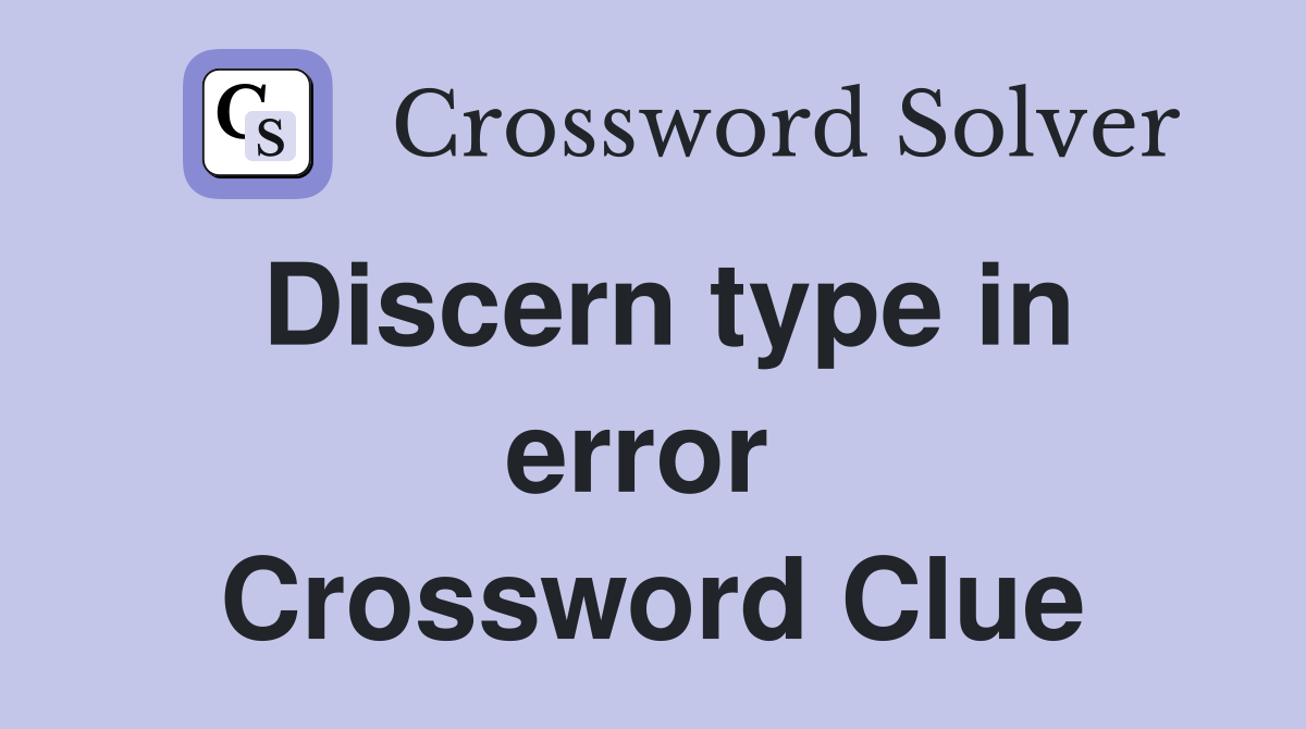 Discern type in error  Crossword Clue