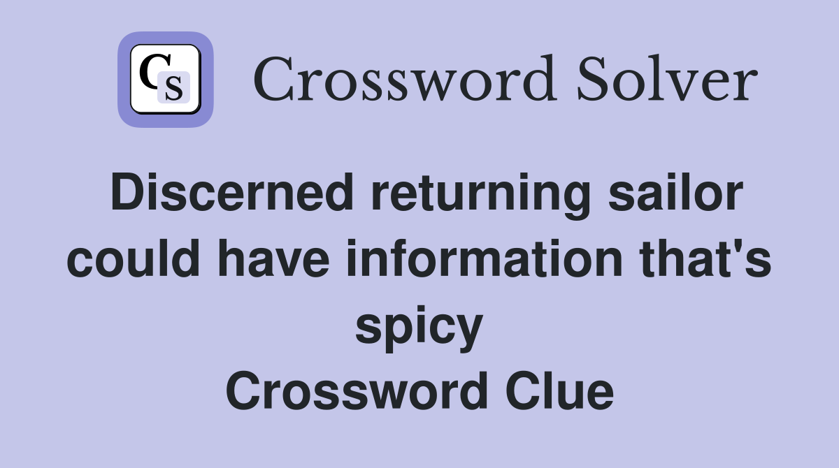 Discerned returning sailor could have information that's spicy Crossword Clue