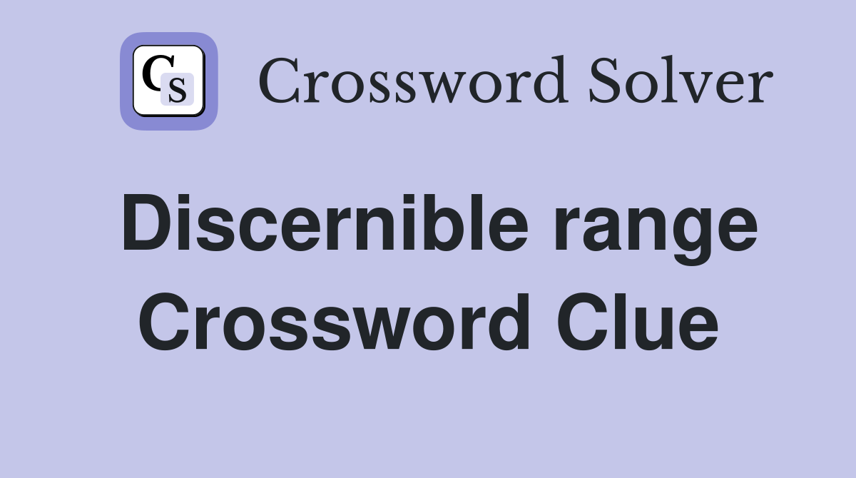 Discernible range Crossword Clue