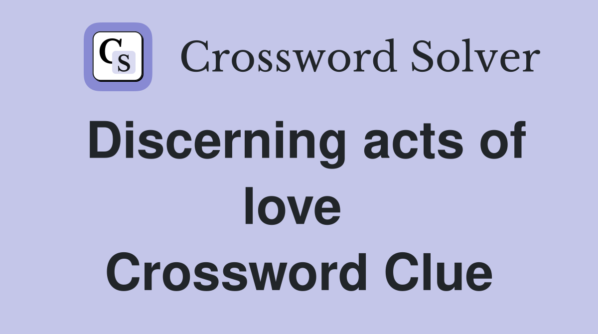 Discerning acts of love  Crossword Clue