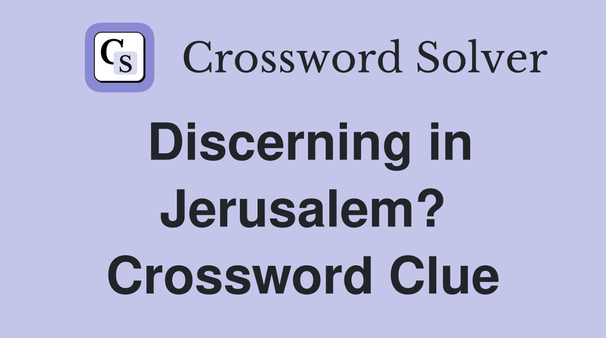 Discerning in Jerusalem? Crossword Clue