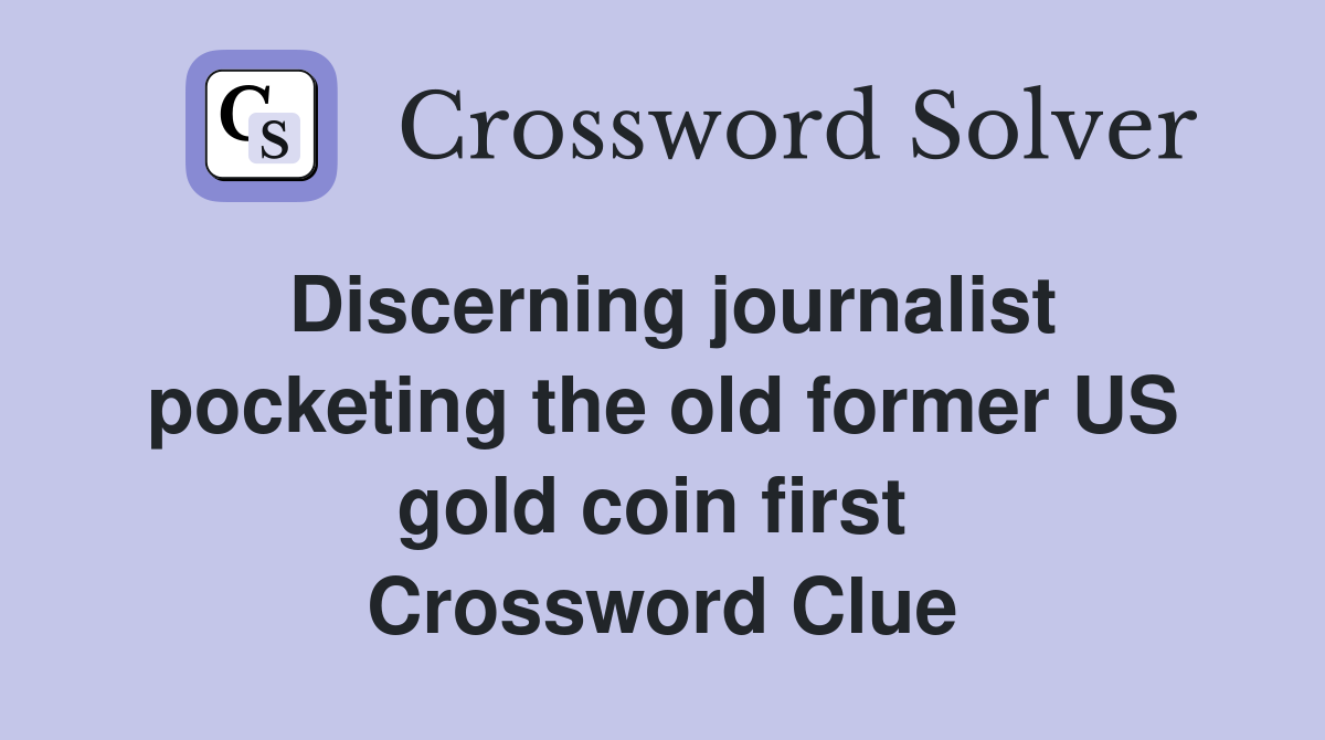 Discerning journalist pocketing the old former US gold coin first  Crossword Clue