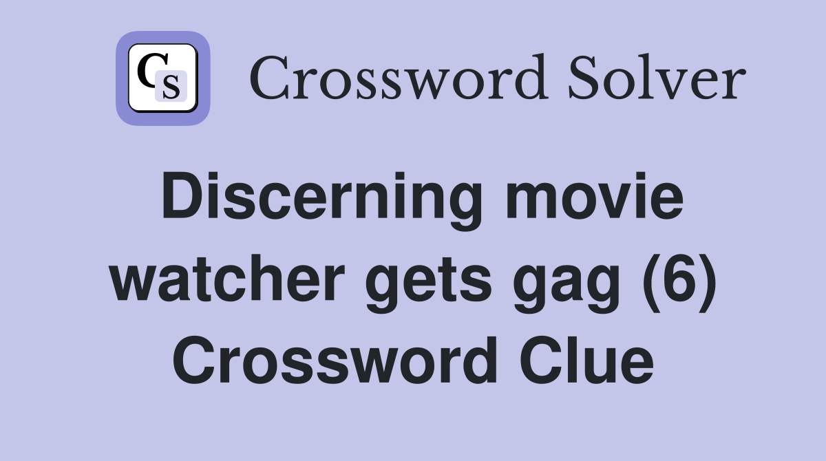 Discerning movie watcher gets gag (6) Crossword Clue