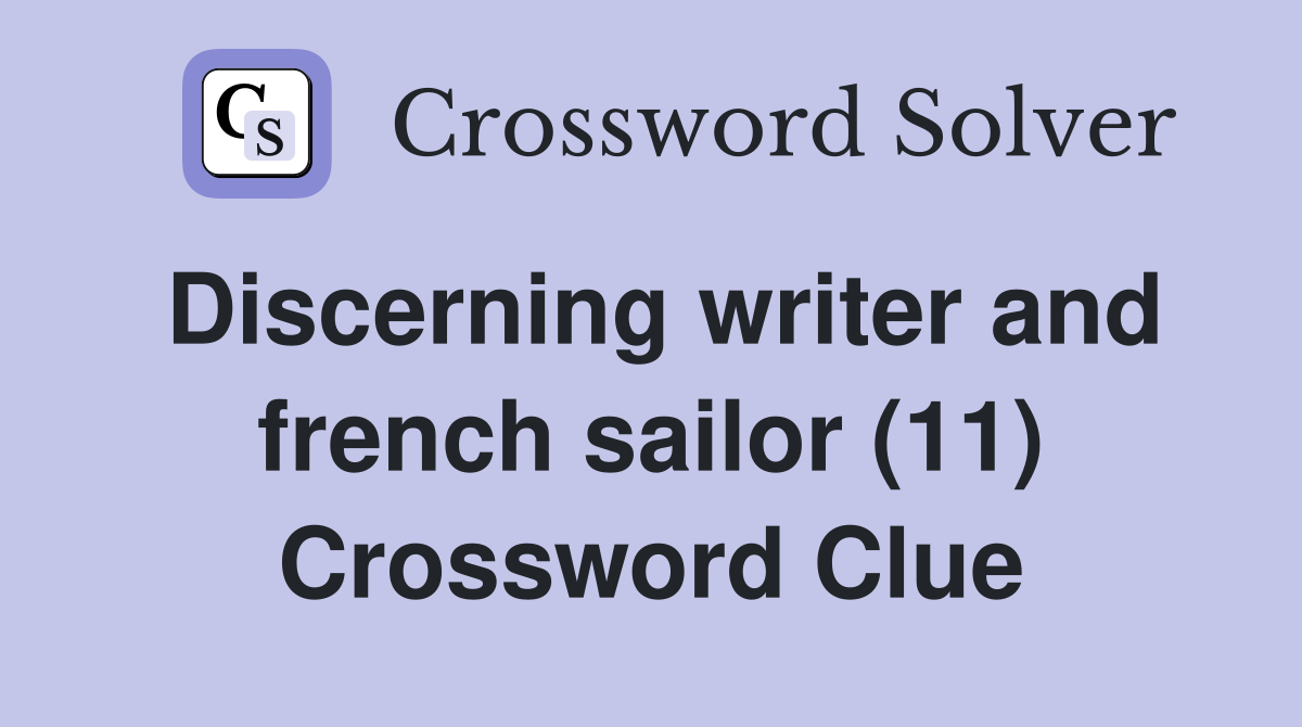 Discerning writer and french sailor (11) Crossword Clue