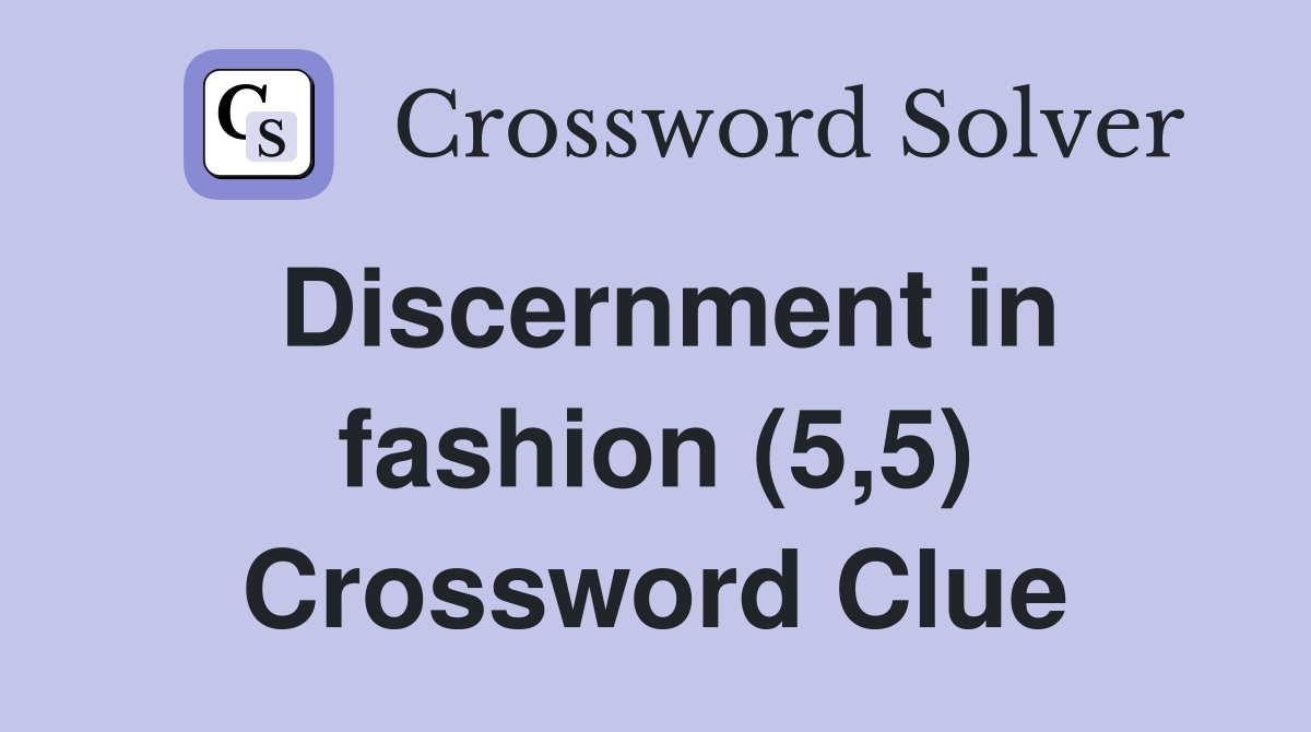 Discernment in fashion (5,5) Crossword Clue