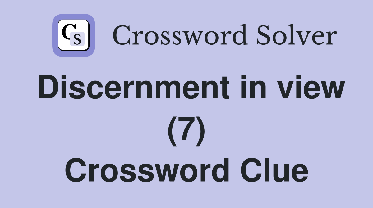 Discernment in view (7) Crossword Clue
