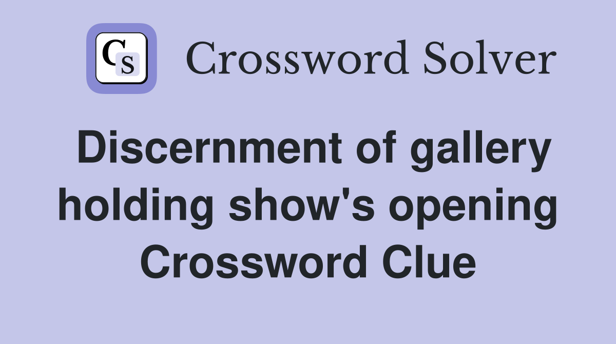 Discernment of gallery holding show's opening Crossword Clue