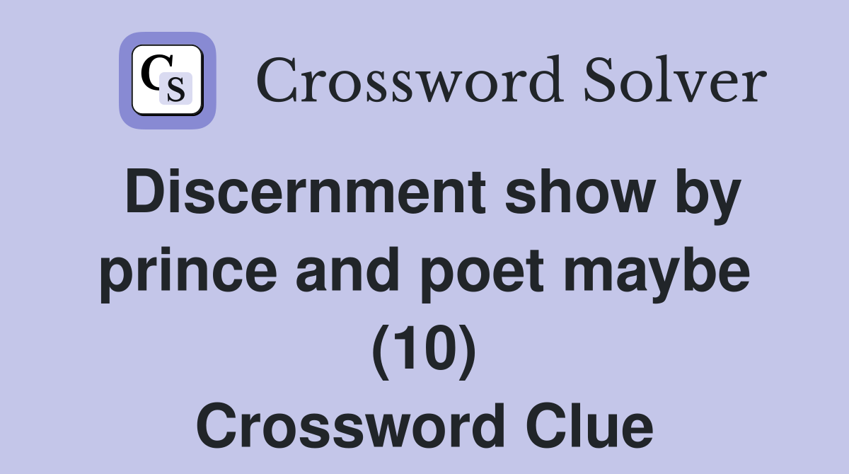 Discernment show by prince and poet maybe (10) Crossword Clue