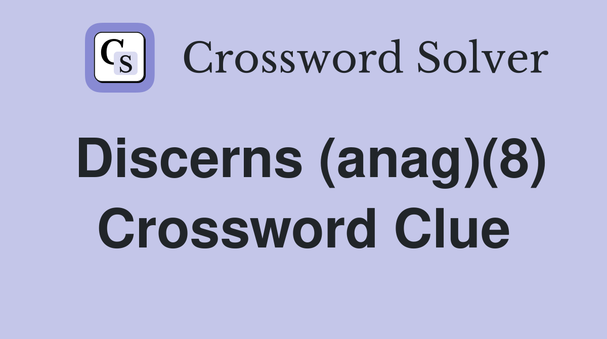 Discerns (anag)(8) Crossword Clue