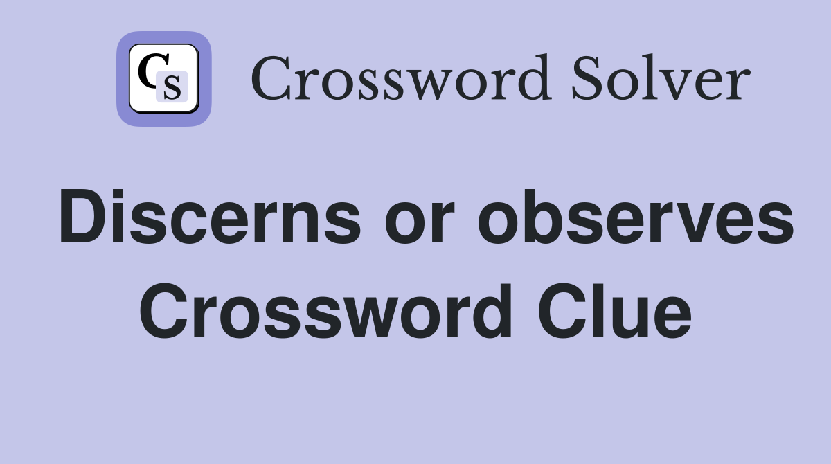 Discerns or observes Crossword Clue