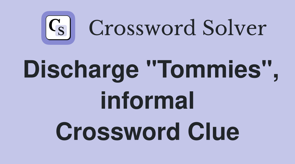Discharge "Tommies", informal Crossword Clue