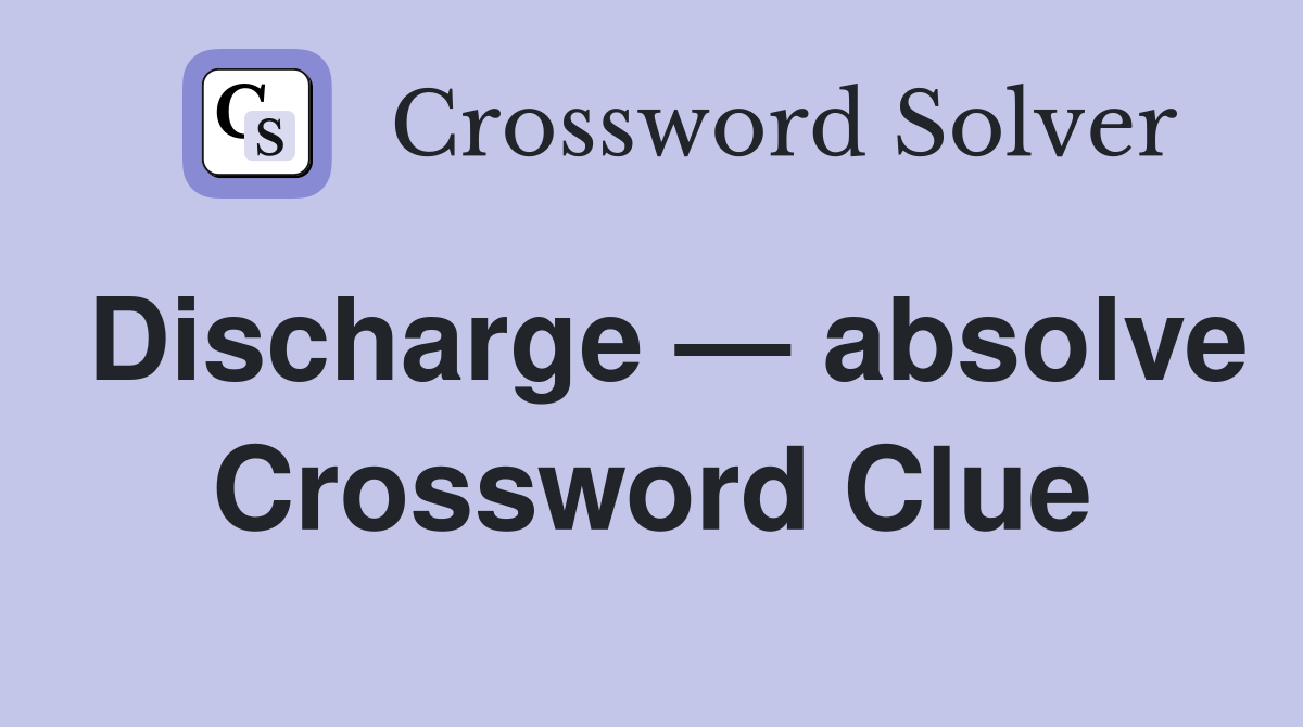 Discharge — absolve Crossword Clue