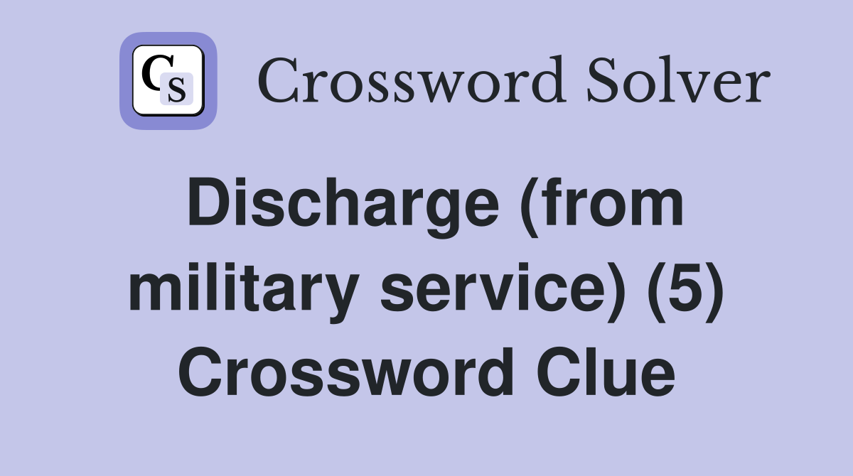 Discharge (from military service) (5) Crossword Clue