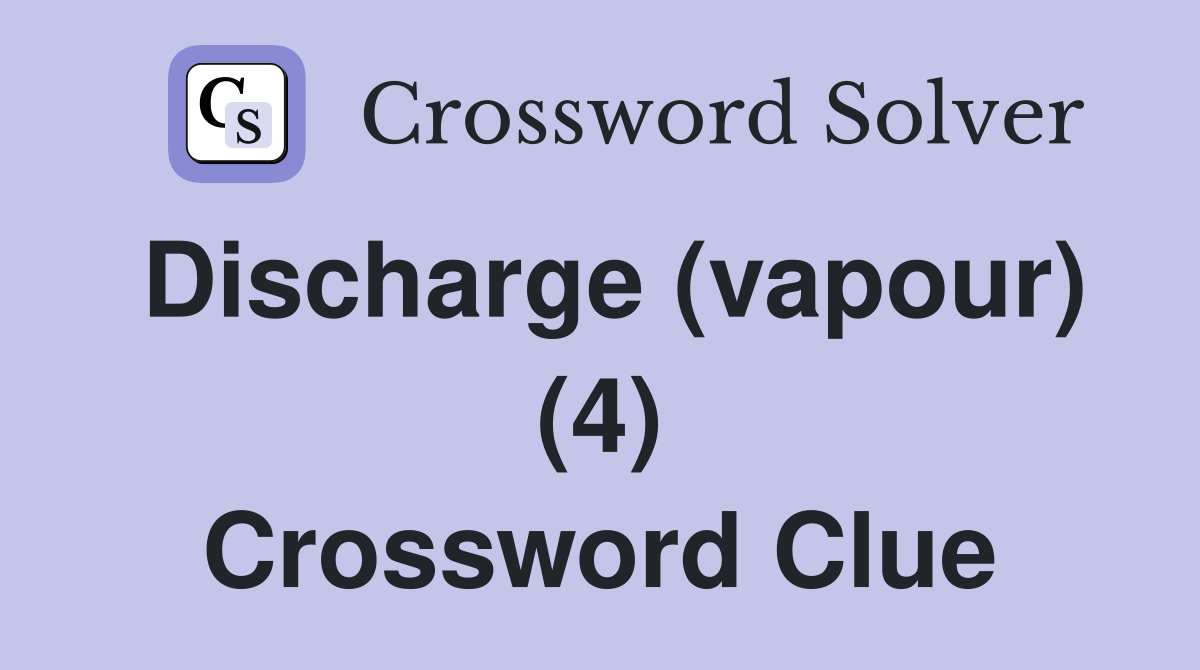 Discharge (vapour) (4) Crossword Clue