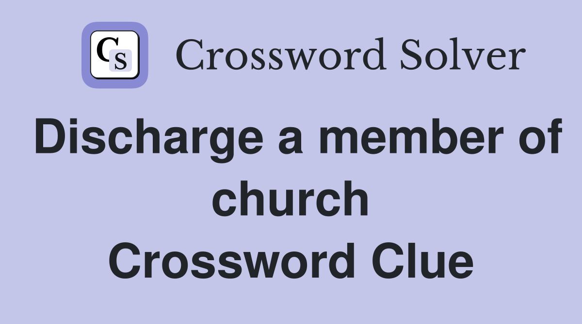 Discharge a member of church Crossword Clue