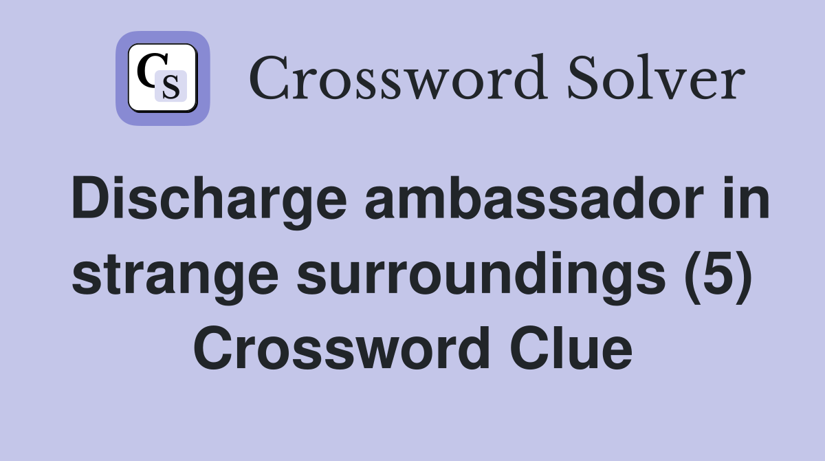 Discharge ambassador in strange surroundings (5) Crossword Clue