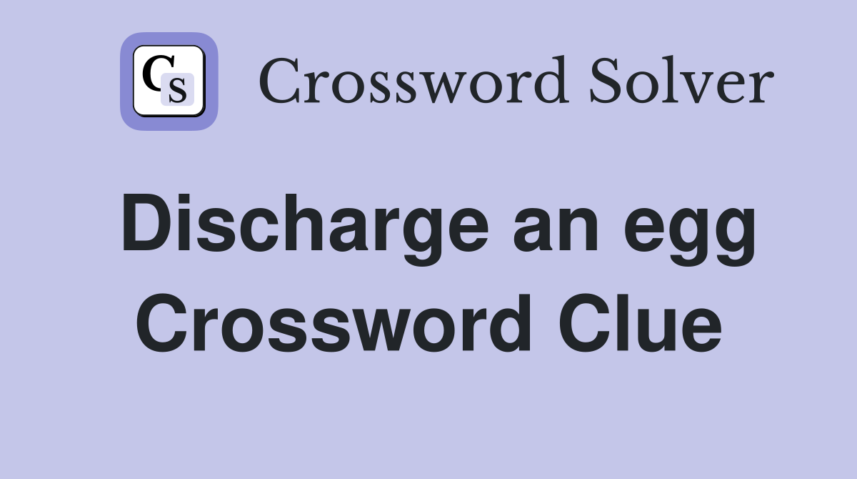 Discharge an egg Crossword Clue