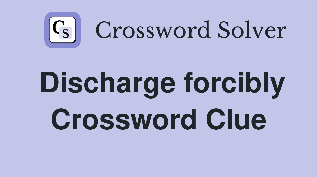 Discharge forcibly Crossword Clue
