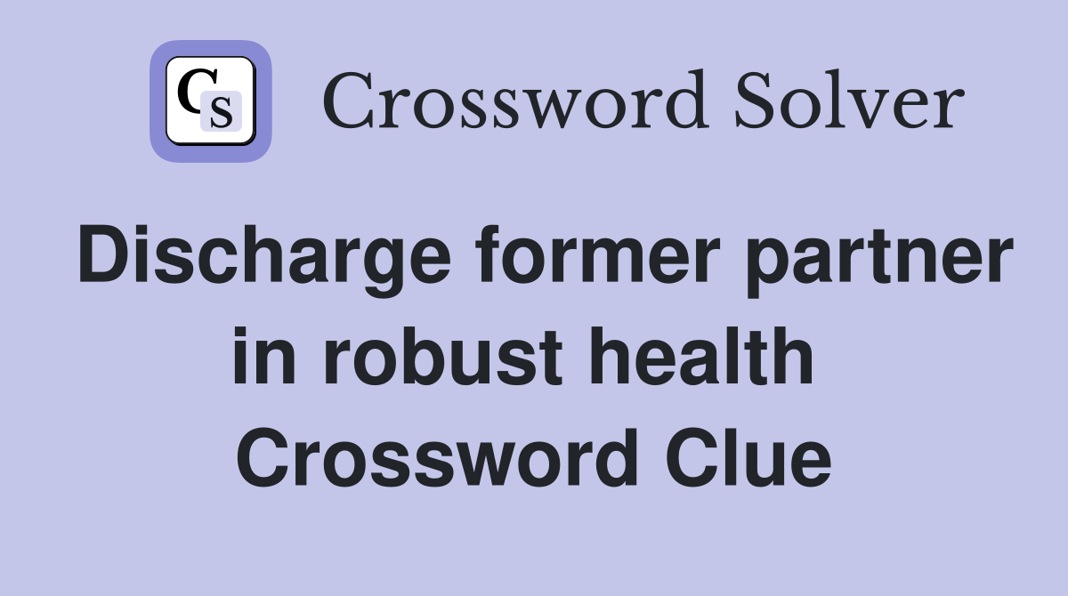 Discharge former partner in robust health  Crossword Clue