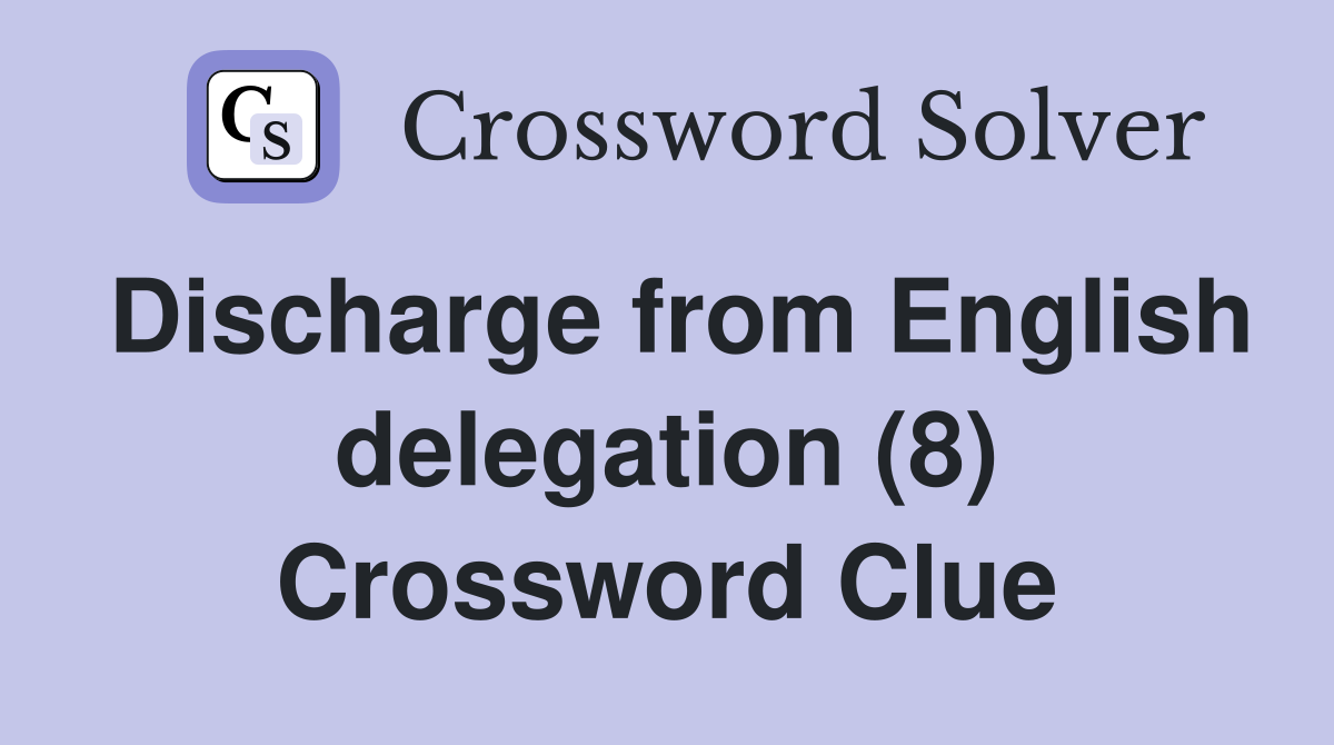 Discharge from English delegation (8) Crossword Clue