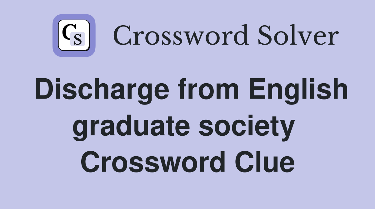 Discharge from English graduate society  Crossword Clue