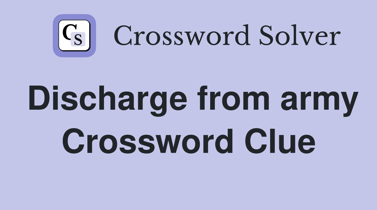 Discharge from army Crossword Clue
