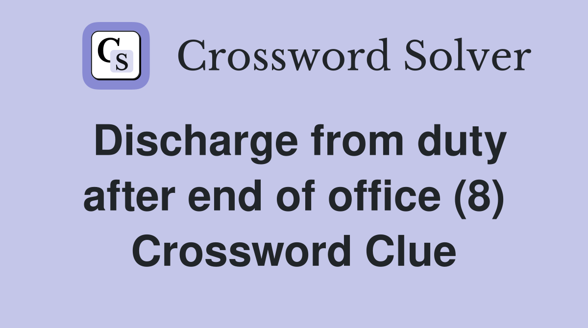 Discharge from duty after end of office (8) Crossword Clue