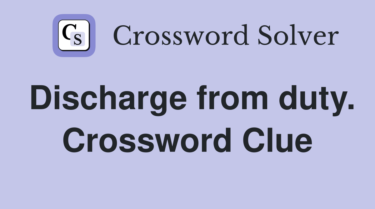 Discharge from duty. Crossword Clue