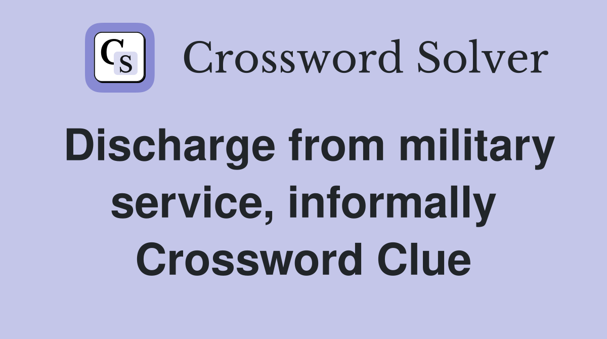 Discharge from military service, informally Crossword Clue
