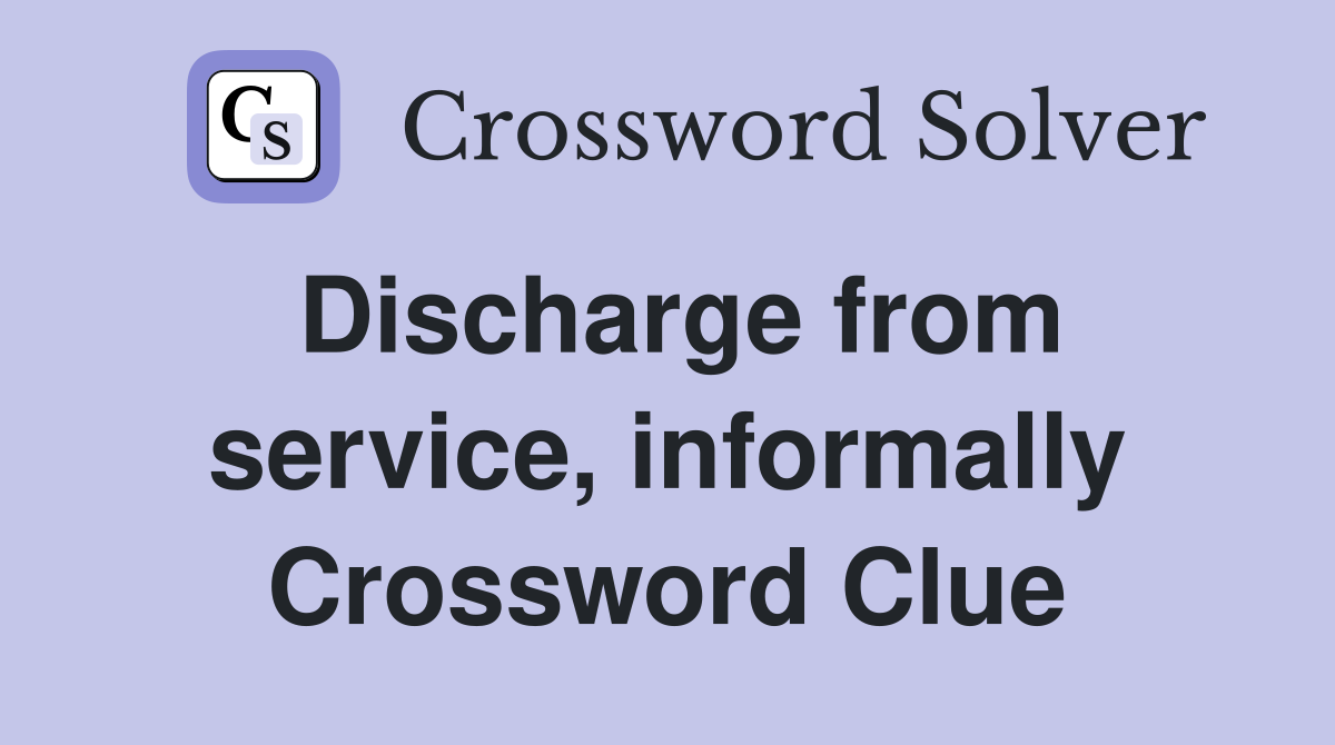 Discharge from service, informally Crossword Clue