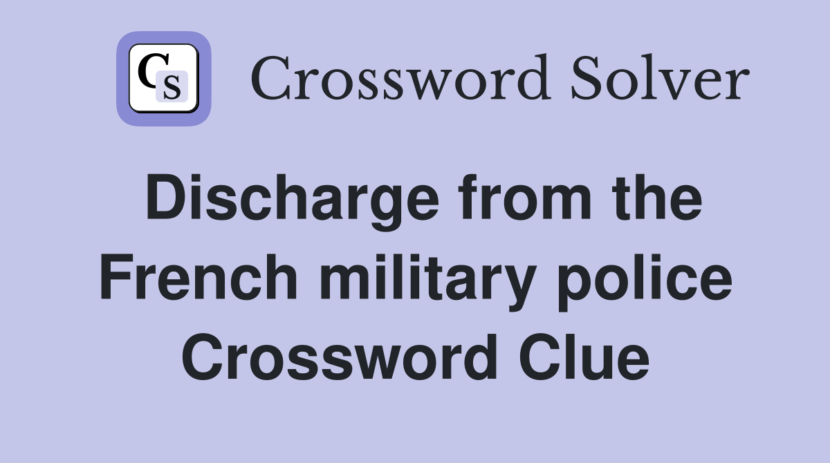 Discharge from the French military police Crossword Clue