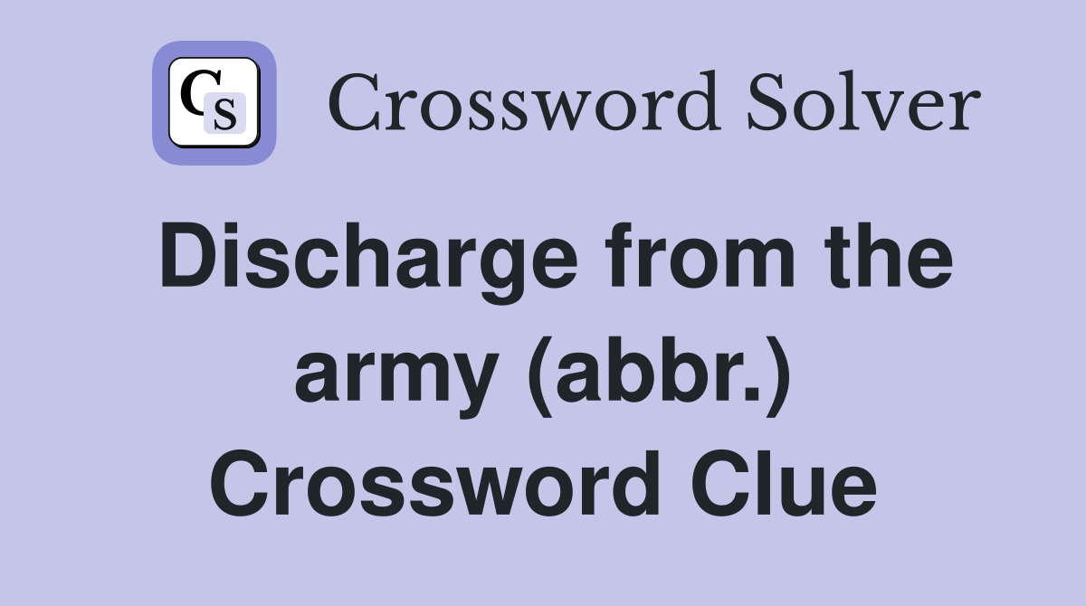 Discharge from the army (abbr.) Crossword Clue