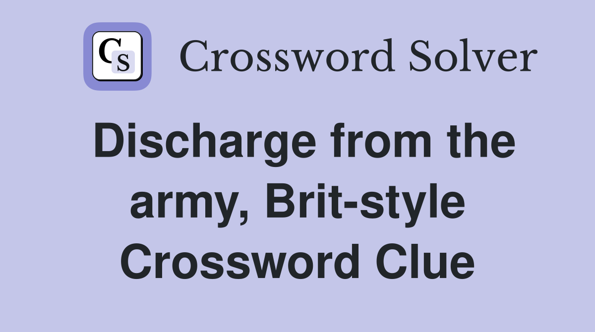Discharge from the army, Brit-style Crossword Clue