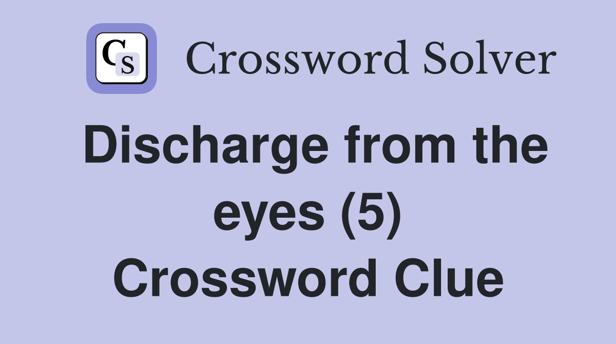 Discharge from the eyes (5) Crossword Clue