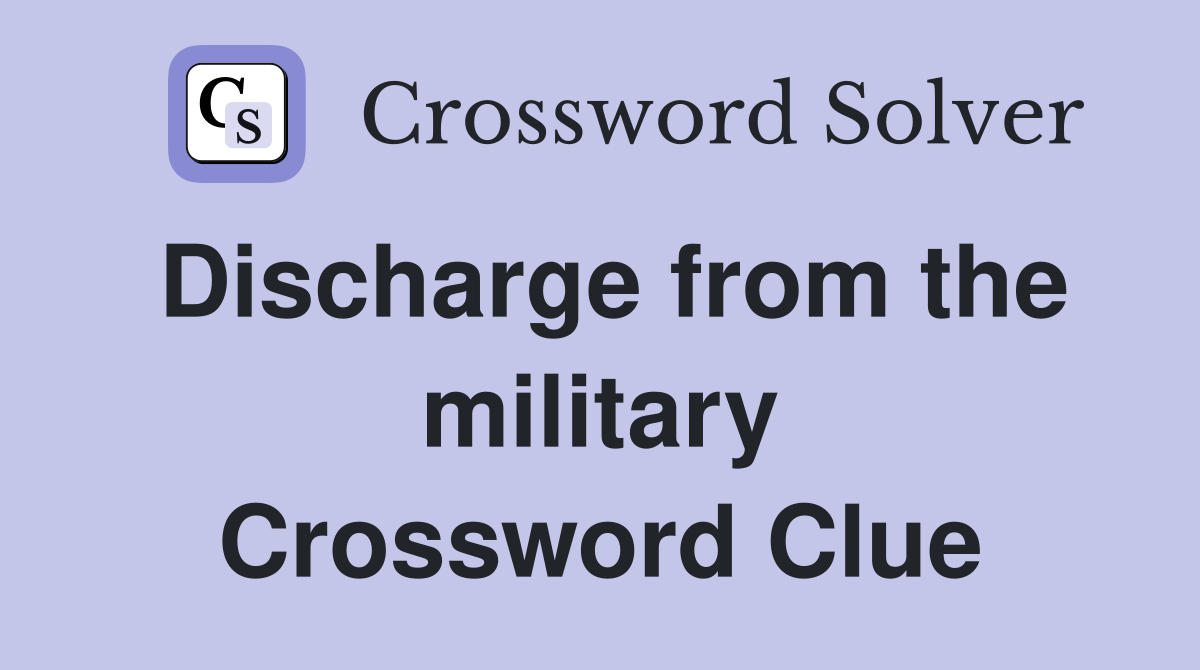 Discharge from the military Crossword Clue