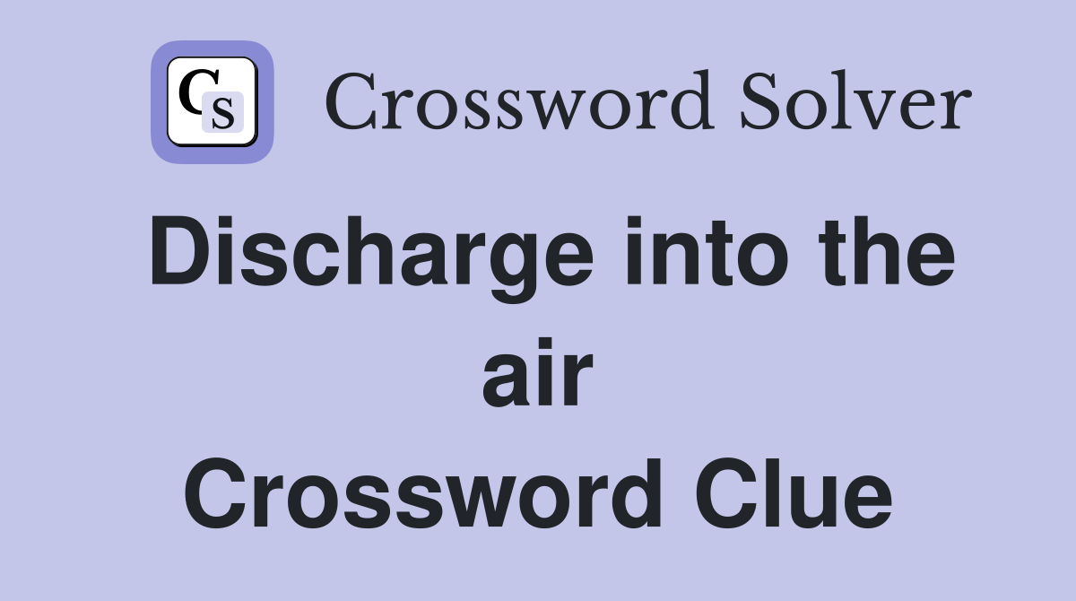 Discharge into the air Crossword Clue