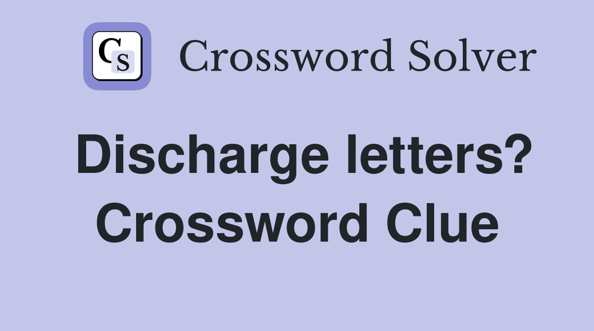 Discharge letters? Crossword Clue