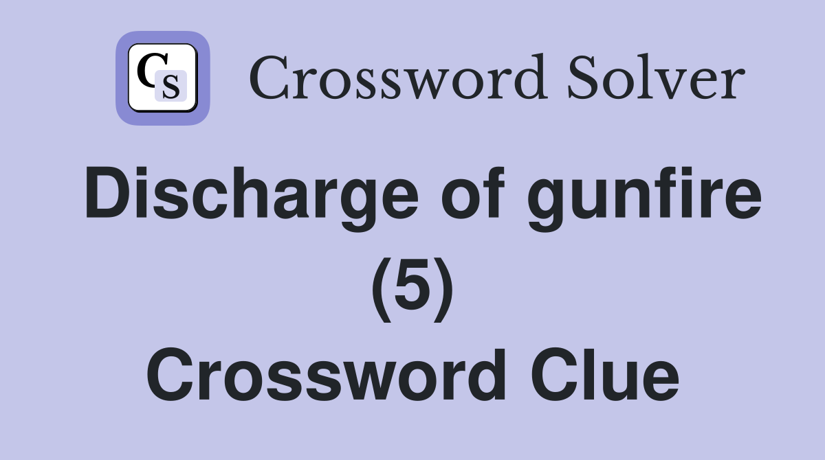 Discharge of gunfire (5) Crossword Clue