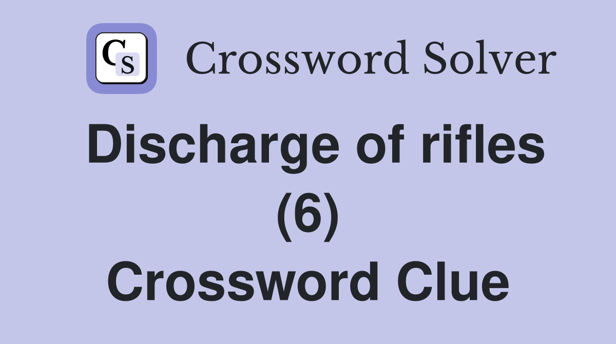 Discharge of rifles (6) Crossword Clue