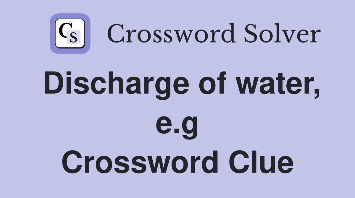 Discharge of water e g Crossword Clue Answers Crossword Solver
