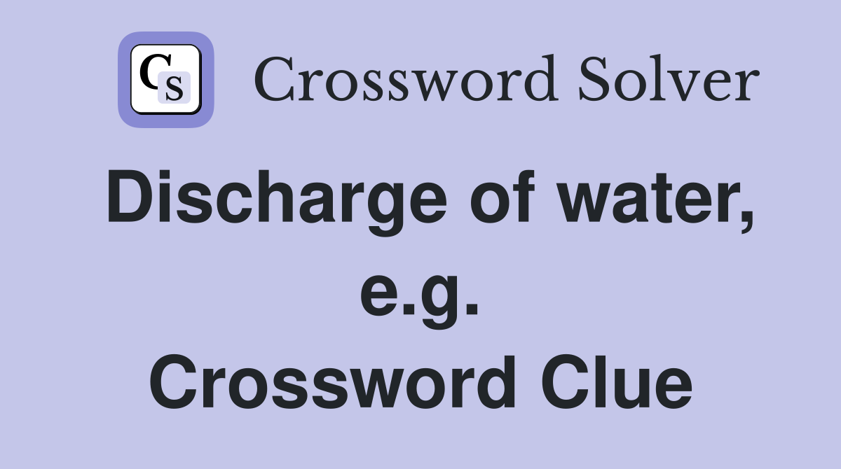 Discharge of water, e.g. Crossword Clue