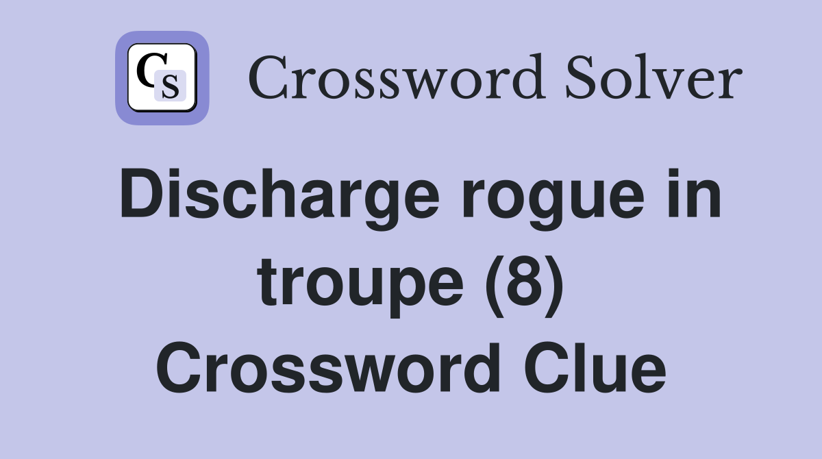Discharge rogue in troupe (8) Crossword Clue