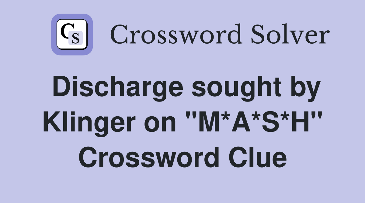 Discharge sought by Klinger on "M*A*S*H" Crossword Clue