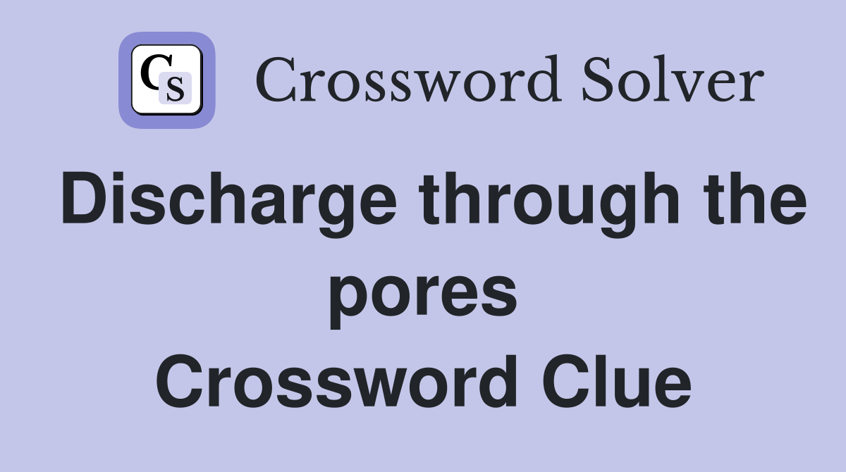 Discharge through the pores Crossword Clue