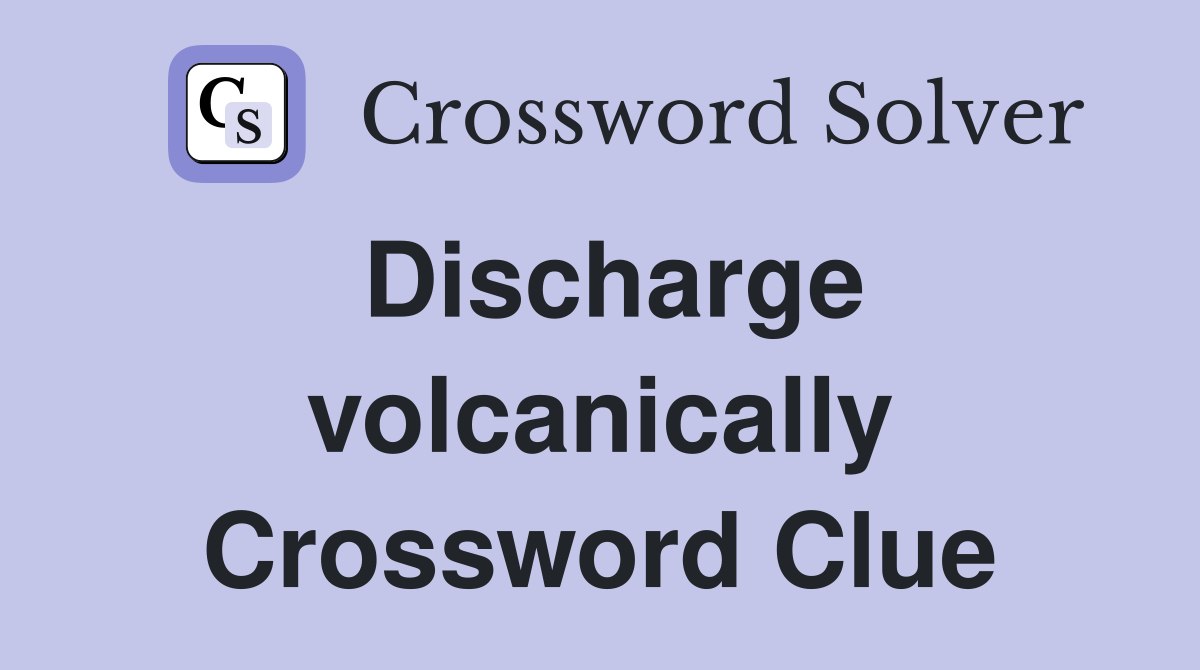 Discharge volcanically Crossword Clue
