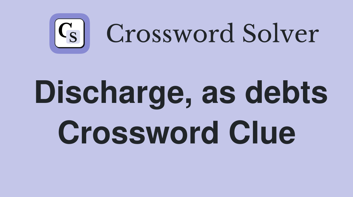 Discharge, as debts Crossword Clue