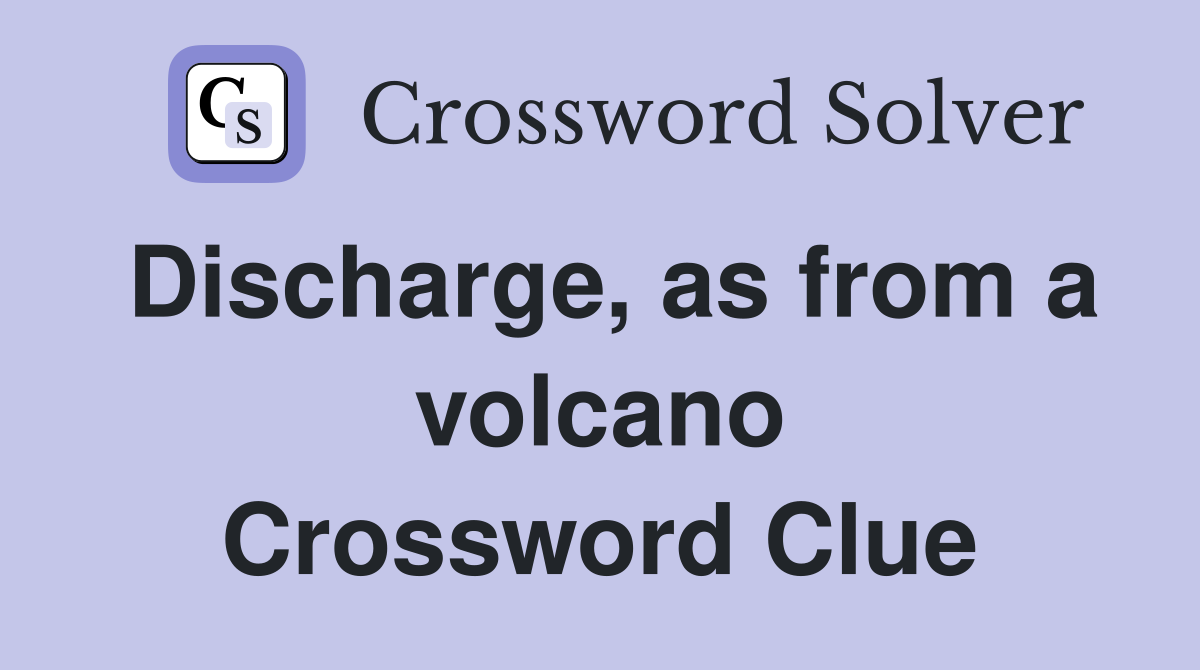 Discharge, as from a volcano Crossword Clue