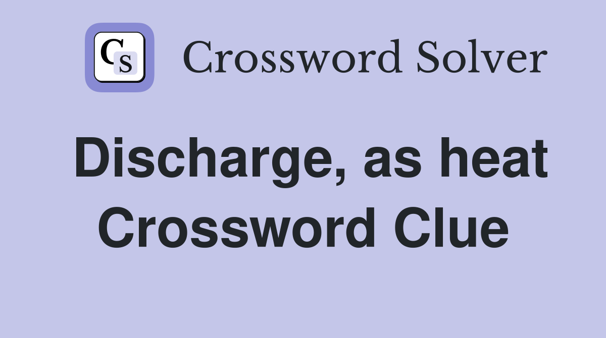 Discharge, as heat Crossword Clue