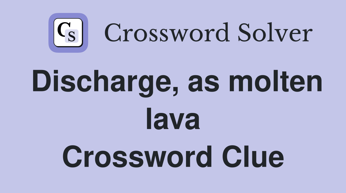 Discharge, as molten lava Crossword Clue
